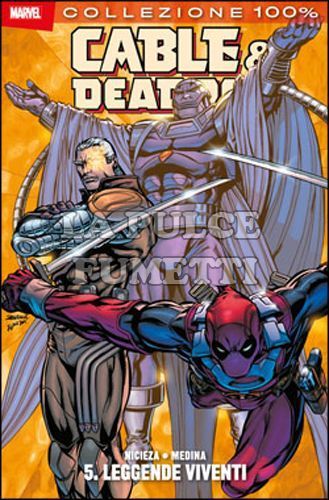 100% MARVEL - CABLE & DEADPOOL # 5: LEGGENDE VIVENTI
